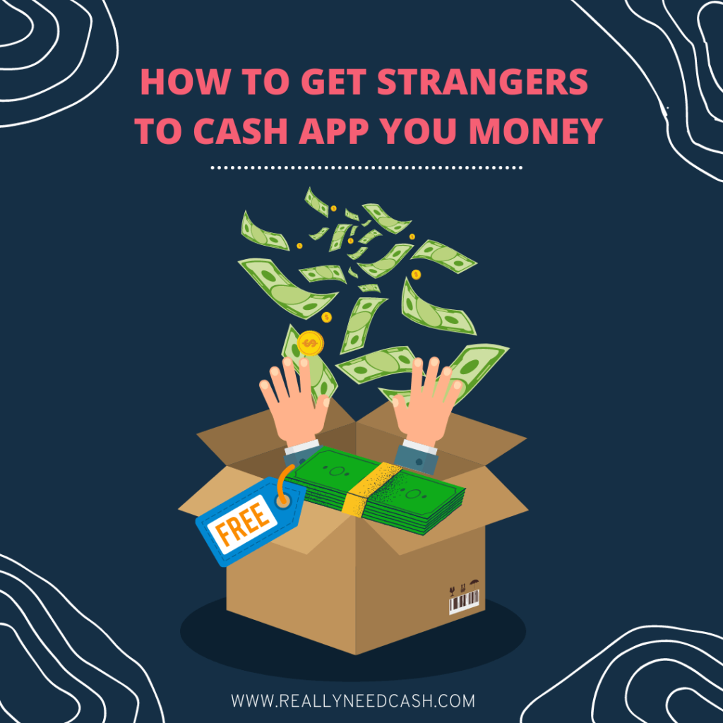 How to Get Strangers to Cash App You Money
