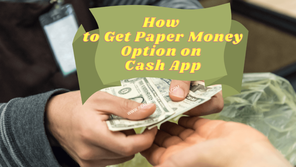 How to Get Paper Money Option on Cash App