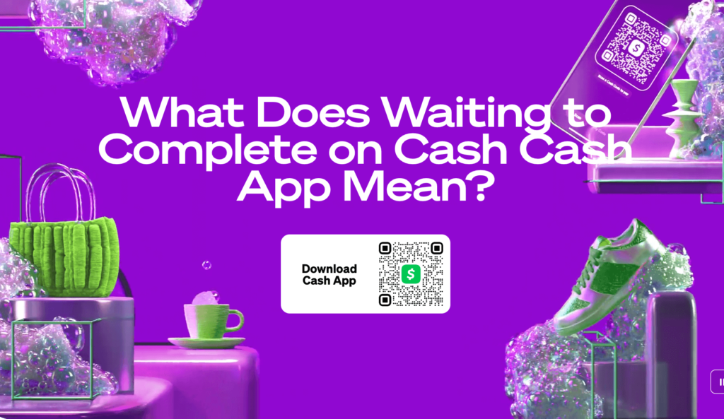What Does Waiting to Complete on Cash Cash App Mean