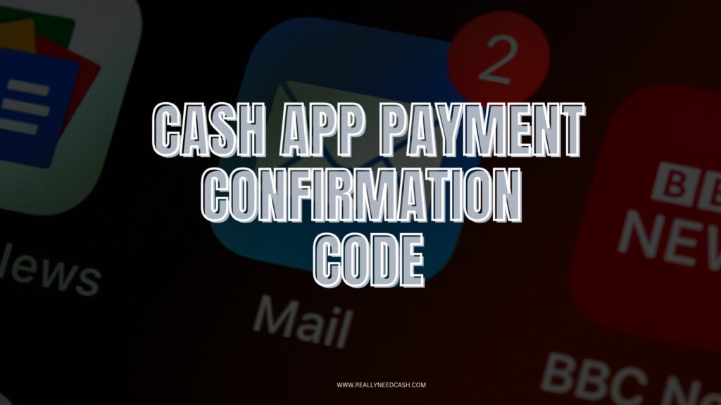 Why Did i Receive a Cash App Payment Confirmation Code