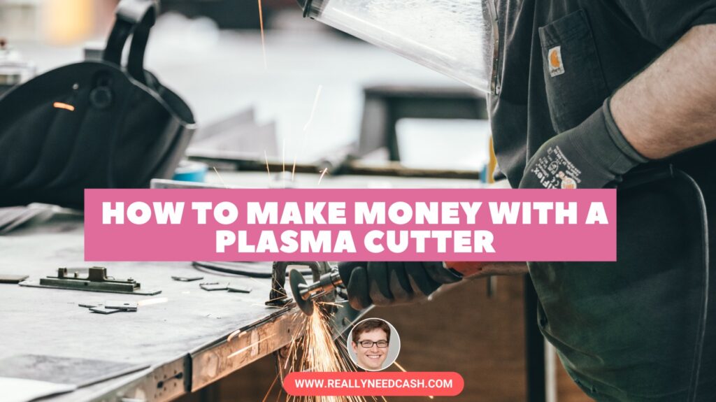 How to Make Money With a Plasma Cutter