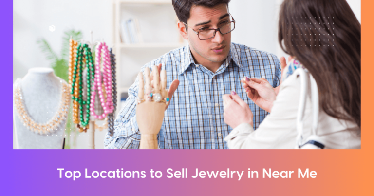 10 Best Places to Sell Jewelry Near Me in 2024: Rates & Location