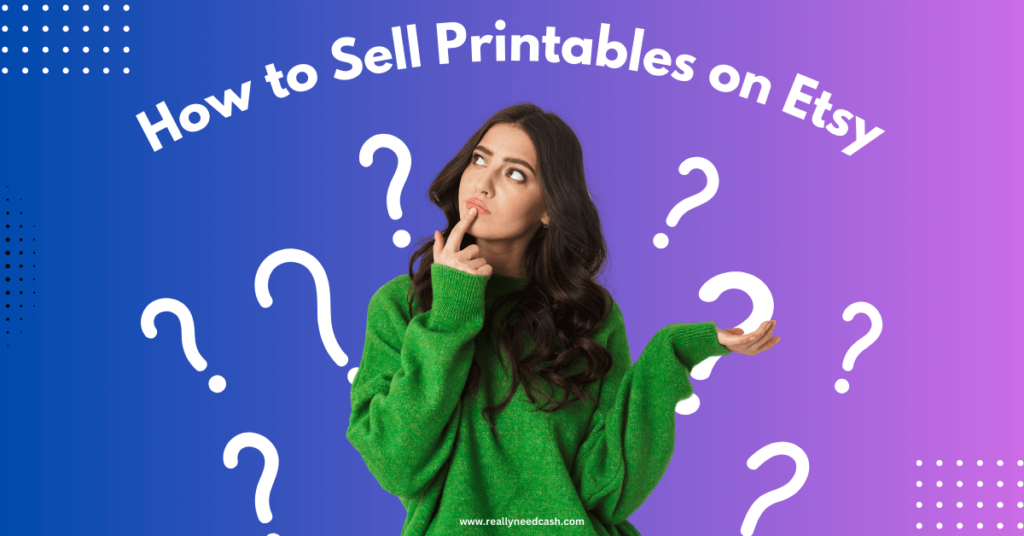 How to Make and Sell Printables on Etsy