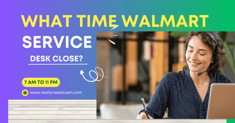 What Time Does Walmart Service Desk Close in 2024? 7 AM – 11 PM